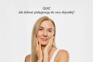 QUIZ - Jak dobrać pielęgnację do cery dojrzałej?
